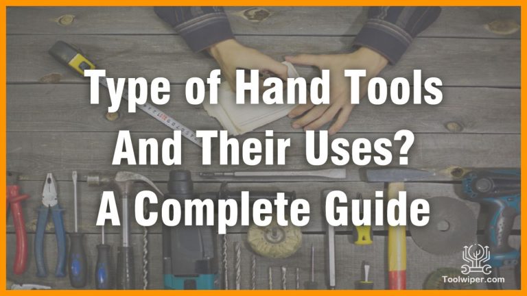 Type of Hand Tools And Their Uses